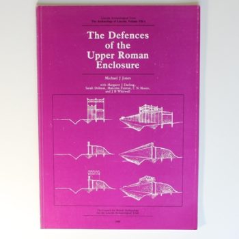 Defences of the Upper Roman Enclosure (v.7) (The Archaeology of Lincoln)