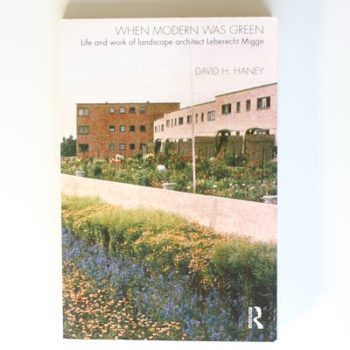 When Modern Was Green: Life and Work of Landscape Architect Leberecht Migge