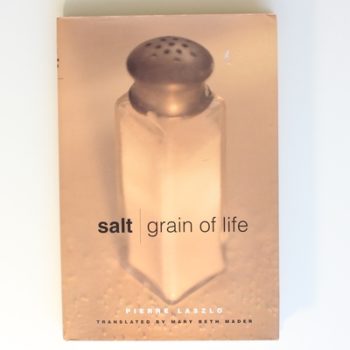 Salt: Grain of Life (Arts and Traditions of the Table: Perspectives on Culinary History)