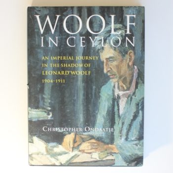 Woolf in Ceylon: An Imperial Journey in the Shadow of Leonard Woolf 1904-1911