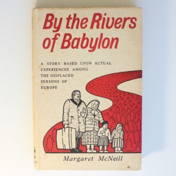 By the Rivers of Babylon: A Story Based upon Actual Experiences among the Displaced Persons of Europe