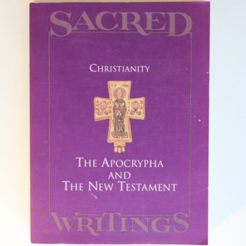 Sacred Writings Volume: Christianity: The Apocrypha and The New Testament