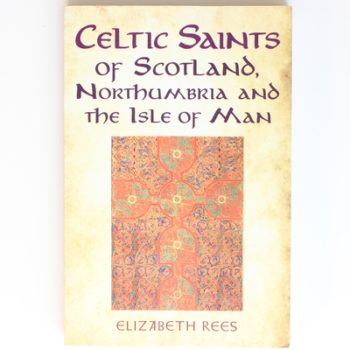 Celtic Saints of Scotland, Northumbria and the Isle of Man