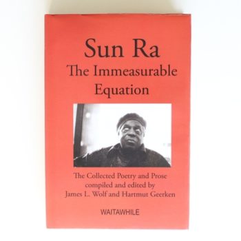 Sun Ra: The Immeasurable Equation. The collected Poetry and Prose