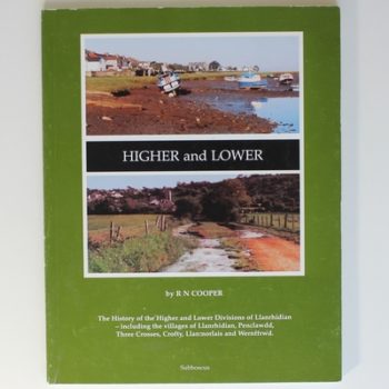 Higher and Lower: Illustrated History of the Higher and Lower Divisions of Llanrhidian Including Llanrhidian, Penclawdd and Three Crosses