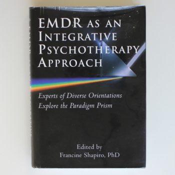 EMDR as an Integrative Psychotherapy Approach: Experts of Diverse Orientations Explore the Paradigm Prism