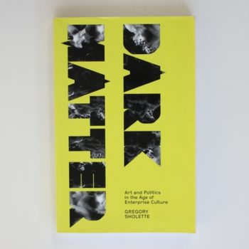 Dark Matter: Art and Politics in the Age of Enterprise Culture (Marxism and Culture)