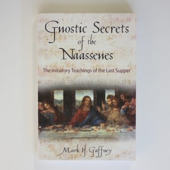 Gnostic Secrets of the Naassenes: The Initiatory Teachings of the Last Supper