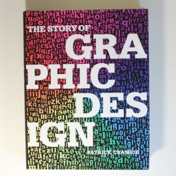 The Story of Graphic Design: From the Invention of Writing to the Birth of Digital Design