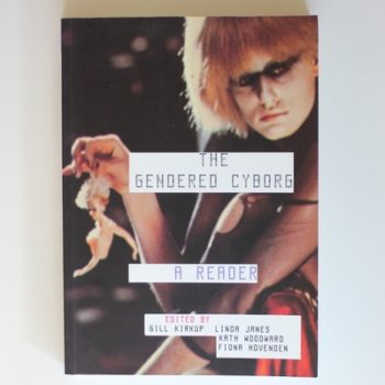 The Gendered Cyborg: A Reader (D857 Gender, Technology and Representa)