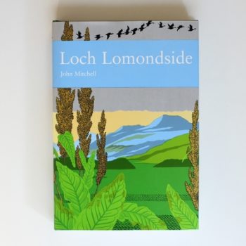 New Naturalist Loch Lomondside: Gateway to the Western Highlands of Scotland No. 88