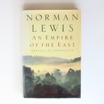 An Empire of the East: Travels in Indonesia