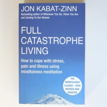 Full Catastrophe Living, Revised Edition: How to cope with stress, pain and illness using mindfulness meditation