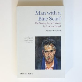 Man With a Blue Scarf: On Sitting for a Portrait by Lucian Freud