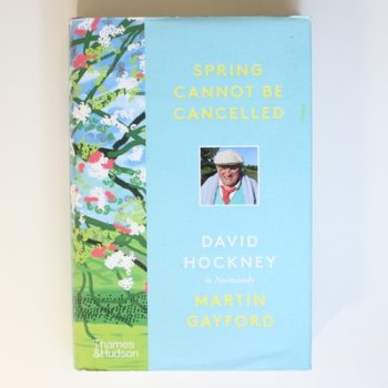 Spring Cannot be Cancelled: David Hockney in Normandy - A SUNDAY TIMES BESTSELLER