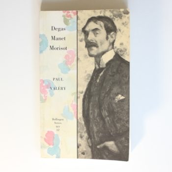 Collected Works of Paul Vallery – V12 – Degas, Monet, Morisot (Collected Works of Paul Valery (Bollingen Series Xlv : 12)