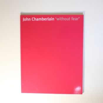 John Chamberlain: Without Fear: Sculpture from 1988 to 2003