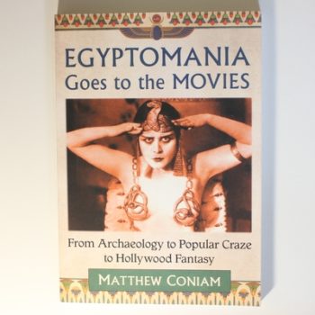 Egyptomania Goes to the Movies: From Archaeology to Popular Craze to Hollywood Fantasy