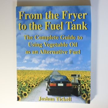 From the Fryer to the Fuel Tank: The Complete Guide to Using Vegetable Oil as an Alternative Fuel : The Complete Guide to Using Vegetable Oil as an ... C/- Bookmasters Pobox 388 Ashland Oh 44805