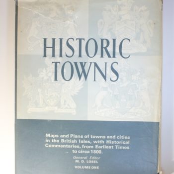 Historic Towns: Maps and Plans of Towns and Cities in the British Isles, with Historical Commentaries from Earliest Times to circa 1800 Volume 1