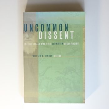 Uncommon Dissent: Intellectuals Who Find Darwinism Unconvincing