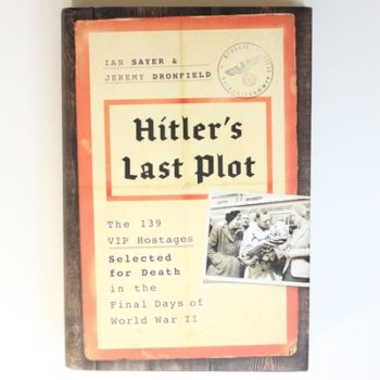 Hitler's Last Plot: The 139 VIP Hostages Selected for Death in the Final Days of World War II