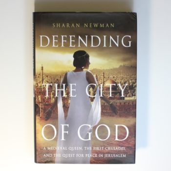 Defending the City of God: A Medieval Queen, the First Crusades, and the Quest for Peace in Jerusalem