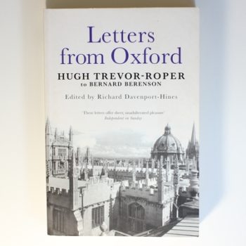 Letters from Oxford: Hugh Trevor-Roper to Bernard Berenson