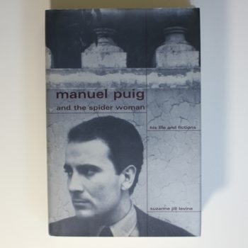 Manuel Puig and the Spider Woman: His Life and Fictions