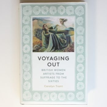 Voyaging Out: British Women Artists From Suffrage to the Sixties