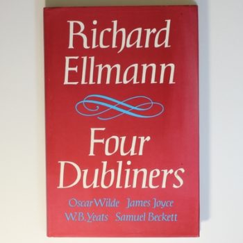 Four Dubliners: Oscar Wilde; James Joyce; W.B. Yeats; Samuel Beckett: Wilde, Yeats, Joyce and Beckett