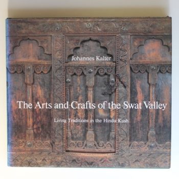 The Arts and Crafts of the Swat Valley: Living Traditions in the Hindu Kush