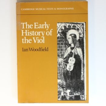 The Early History of the Viol: Cambridge Musical Texts and Monographs