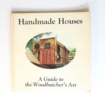 Handmade Houses: A Guide to the Woodbutcher's Art