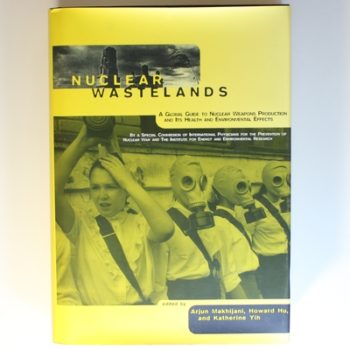 Nuclear Wastelands – A Global Guide to Nuclear Weapons Production and Its Health and Environmental Effects (The MIT Press)