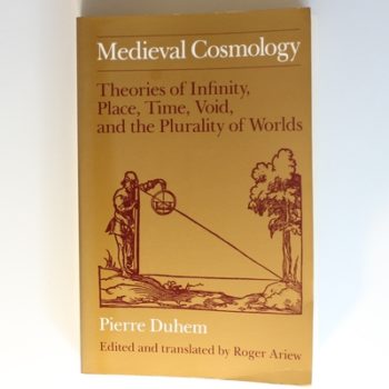 Medieval Cosmology: Theories of Infinity, Place, Time, Void, and the Plurality of Worlds