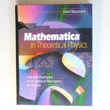 Mathematica in Theoretical Physics: Selected Examples from Classical Mechanics to Fractals (TELOS - The Electronic Library of Science)